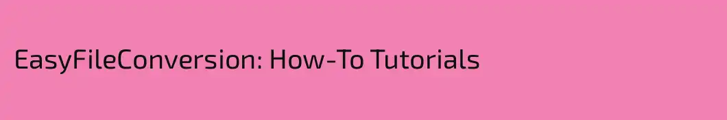 EasyFileConversion: How-To Tutorials